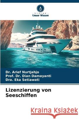 Lizenzierung von Seeschiffen Dr Arief Nurtjahjo Dr Prof Dian Damayanti Dra Eka Setiawati 9786206095798 Verlag Unser Wissen