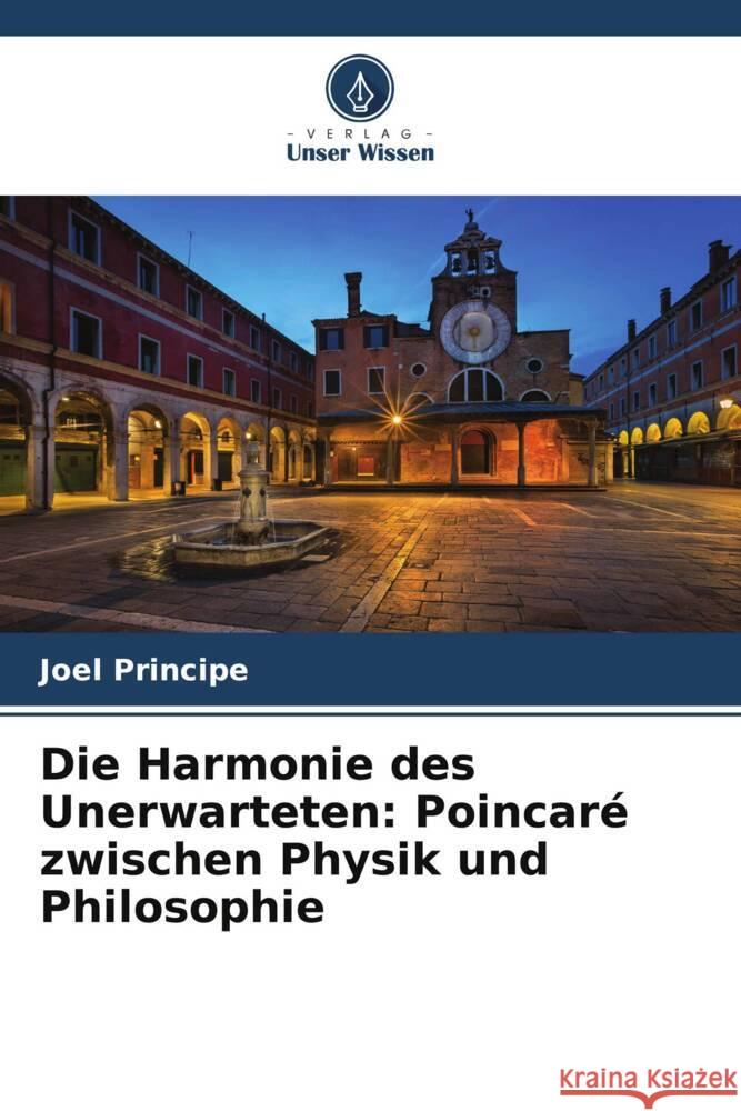 Die Harmonie des Unerwarteten: Poincaré zwischen Physik und Philosophie Principe, Joel 9786206095934