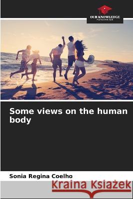 Some views on the human body Sonia Regina Coelho   9786206096023