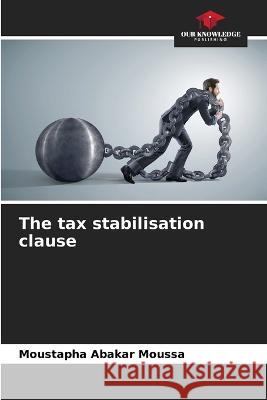 The tax stabilisation clause Moustapha Abakar Moussa   9786206096269
