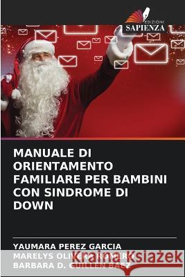 Manuale Di Orientamento Familiare Per Bambini Con Sindrome Di Down Yaumara Perez Garcia Marelys Olivera Romero Barbara D Guillen Baez 9786206097044