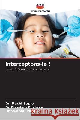 Interceptons-le ! Dr Ruchi Saple Dr Bhushan Pustake Dr Swapnil Patil 9786206097686 Editions Notre Savoir