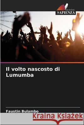 Il volto nascosto di Lumumba Faustin Bulambo   9786206098256 Edizioni Sapienza