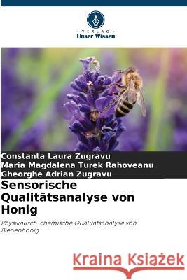 Sensorische Qualitatsanalyse von Honig Constanta Laura Zugravu Maria Magdalena Turek Rahoveanu Gheorghe Adrian Zugravu 9786206098492