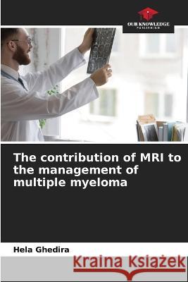 The contribution of MRI to the management of multiple myeloma Hela Ghedira   9786206098607