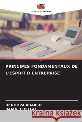 Principes Fondamentaux de l'Esprit d'Entreprise Dr Roopa Adarsh Rajani H Pillai  9786206098744