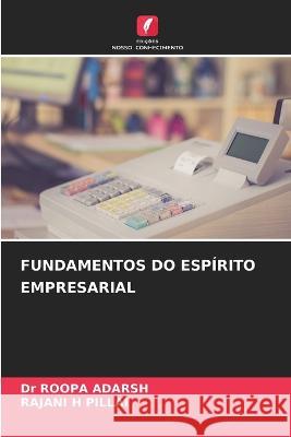 Fundamentos Do Espirito Empresarial Dr Roopa Adarsh Rajani H Pillai  9786206098775