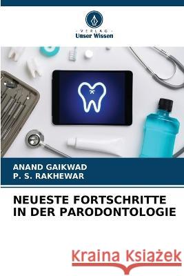 Neueste Fortschritte in Der Parodontologie Anand Gaikwad P S Rakhewar  9786206098911