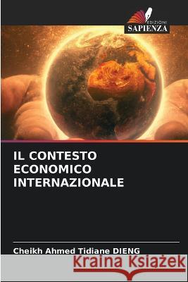 Il Contesto Economico Internazionale Cheikh Ahmed Tidiane Dieng   9786206099086