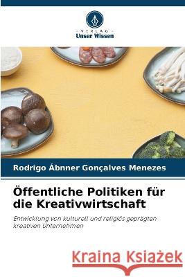 OEffentliche Politiken fur die Kreativwirtschaft Rodrigo Abnner Goncalves Menezes   9786206099222