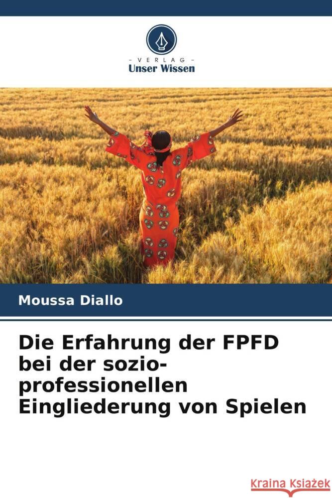 Die Erfahrung der FPFD bei der sozio-professionellen Eingliederung von Spielen Diallo, Moussa 9786206099635