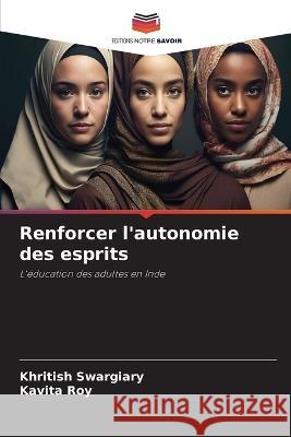 Renforcer l'autonomie des esprits Khritish Swargiary Kavita Roy  9786206099833 Editions Notre Savoir