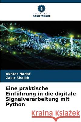 Eine praktische Einfuhrung in die digitale Signalverarbeitung mit Python Akhtar Nadaf Zakir Shaikh  9786206099901 Verlag Unser Wissen