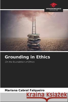 Grounding in Ethics Mariana Cabral Falqueiro   9786206099987