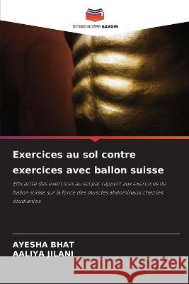 Exercices au sol contre exercices avec ballon suisse Ayesha Bhat Aaliya Jilani  9786206100133