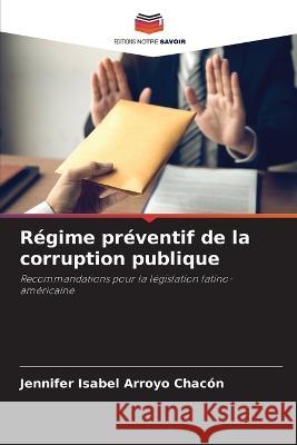 Regime preventif de la corruption publique Jennifer Isabel Arroyo Chacon   9786206100737 Editions Notre Savoir