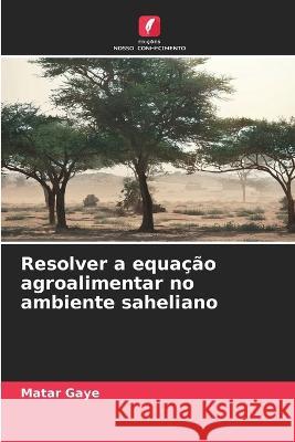 Resolver a equacao agroalimentar no ambiente saheliano Matar Gaye   9786206101062 Edicoes Nosso Conhecimento