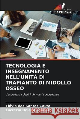 Tecnologia E Insegnamento Nell'unita Di Trapianto Di Midollo Osseo Flavia Dos Santos Couto Lucrecia Helena Loureiro  9786206101666 Edizioni Sapienza