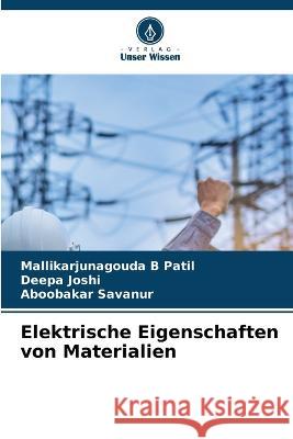 Elektrische Eigenschaften von Materialien Mallikarjunagouda B Patil Deepa Joshi Aboobakar Savanur 9786206101741