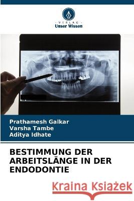 Bestimmung Der Arbeitslange in Der Endodontie Prathamesh Galkar Varsha Tambe Aditya Idhate 9786206101826