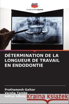 Determination de la Longueur de Travail En Endodontie Prathamesh Galkar Varsha Tambe Aditya Idhate 9786206101888