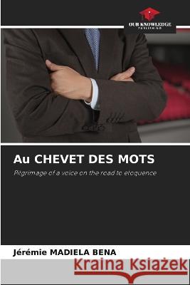 Au CHEVET DES MOTS Jeremie Madiela Bena   9786206101932 Our Knowledge Publishing