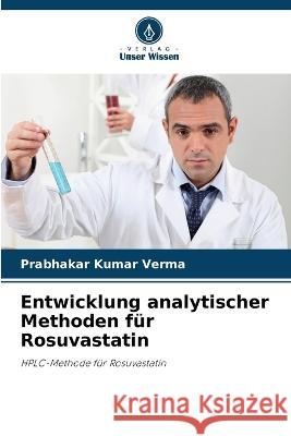 Entwicklung analytischer Methoden fur Rosuvastatin Prabhakar Kumar Verma   9786206102168 Verlag Unser Wissen