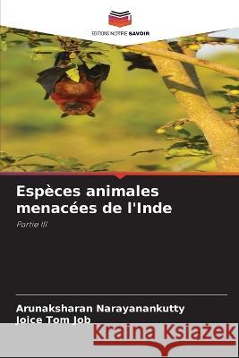 Especes animales menacees de l'Inde Arunaksharan Narayanankutty Joice Tom Job  9786206102427 Editions Notre Savoir