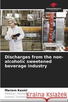 Discharges from the non-alcoholic sweetened beverage industry Mariam Kasmi Moktar Hamdi Ismail Trabelsi 9786206102953