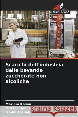 Scarichi dell'industria delle bevande zuccherate non alcoliche Mariam Kasmi Moktar Hamdi Ismail Trabelsi 9786206102984