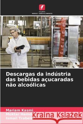 Descargas da industria das bebidas acucaradas nao alcoolicas Mariam Kasmi Moktar Hamdi Ismail Trabelsi 9786206102991