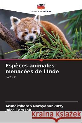Especes animales menacees de l'Inde Arunaksharan Narayanankutty Joice Tom Job  9786206103028 Editions Notre Savoir