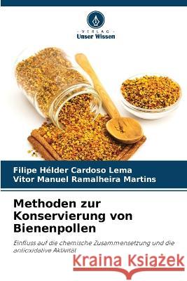 Methoden zur Konservierung von Bienenpollen Filipe Helder Cardoso Lema Vitor Manuel Ramalheira Martins  9786206103660