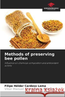 Methods of preserving bee pollen Filipe Helder Cardoso Lema Vitor Manuel Ramalheira Martins  9786206103677