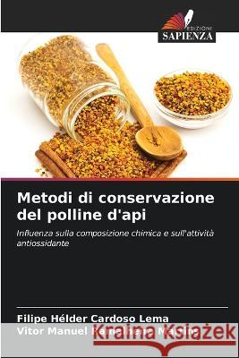 Metodi di conservazione del polline d'api Filipe Helder Cardoso Lema Vitor Manuel Ramalheira Martins  9786206103707