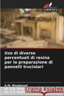 Uso di diverse percentuali di resina per la preparazione di pannelli truciolari A M Bhadewad Dr A U Nimkar Dr Y Y Sumthane 9786206103875 Edizioni Sapienza
