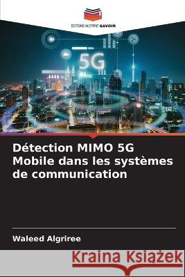 Detection MIMO 5G Mobile dans les systemes de communication Waleed Algriree   9786206104339