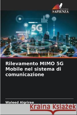 Rilevamento MIMO 5G Mobile nel sistema di comunicazione Waleed Algriree   9786206104346