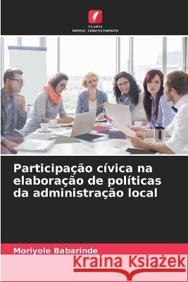 Participacao civica na elaboracao de politicas da administracao local Moriyole Babarinde   9786206104414 Edicoes Nosso Conhecimento
