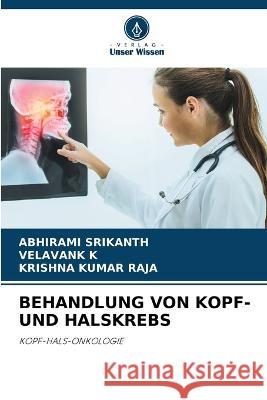 Behandlung Von Kopf- Und Halskrebs Abhirami Srikanth Velavank K Krishna Kumar Raja 9786206104773