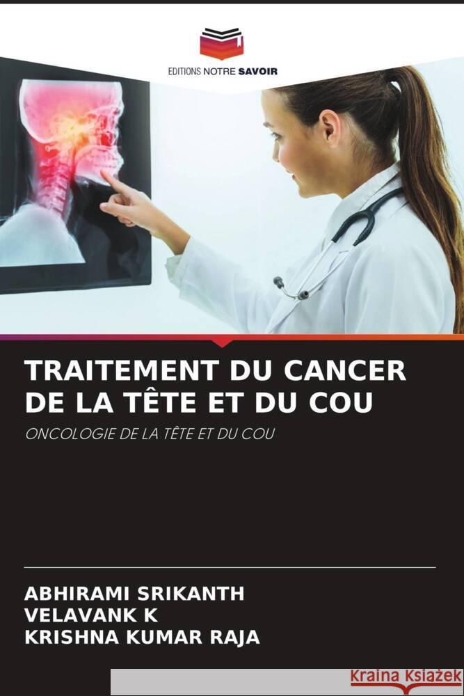 Traitement Du Cancer de la Tete Et Du Cou Abhirami Srikanth Velavank K Krishna Kumar Raja 9786206104803