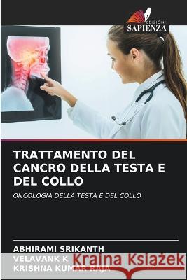 Trattamento del Cancro Della Testa E del Collo Abhirami Srikanth Velavank K Krishna Kumar Raja 9786206104919