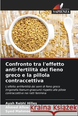 Confronto tra l'effetto anti-fertilita del fieno greco e la pillola contraccettiva Ayah Rebhi Hilles Ahmed Allow Syed Mahmood 9786206105015