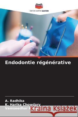 Endodontie regenerative A Radhika K Harika Chowdary Vamseedhar Kosuru 9786206105244 Editions Notre Savoir