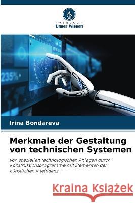 Merkmale der Gestaltung von technischen Systemen Irina Bondareva   9786206105527 Verlag Unser Wissen