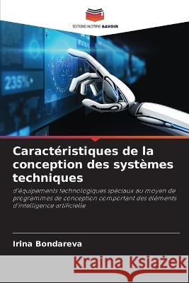 Caracteristiques de la conception des systemes techniques Irina Bondareva   9786206105541 Editions Notre Savoir