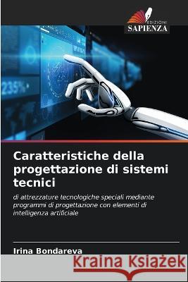 Caratteristiche della progettazione di sistemi tecnici Irina Bondareva   9786206105558 Edizioni Sapienza