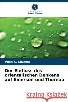 Der Einfluss des orientalischen Denkens auf Emerson und Thoreau Vipin K Sharma   9786206105824