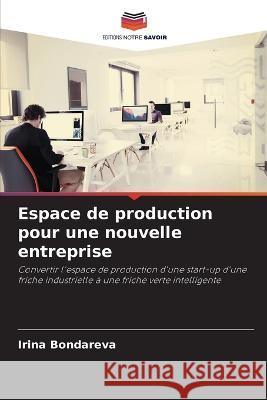 Espace de production pour une nouvelle entreprise Irina Bondareva   9786206106135 Editions Notre Savoir