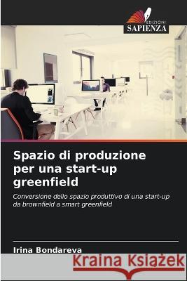 Spazio di produzione per una start-up greenfield Irina Bondareva   9786206106159 Edizioni Sapienza